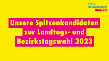 Unsere Spitzenkandidaten zur Landtags- und Bezirkstagswahl 2023.