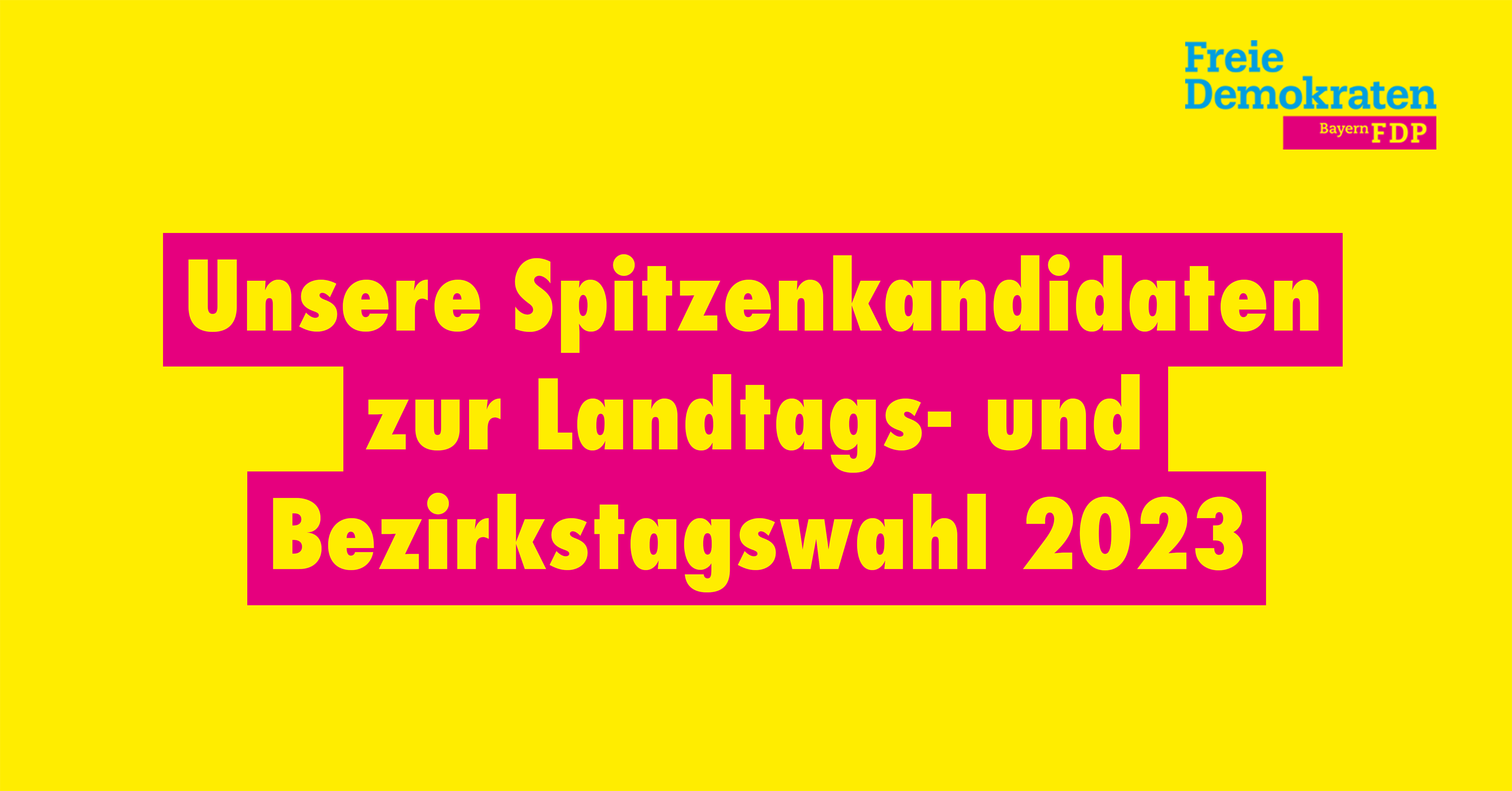 Unsere Spitzenkandidaten zur Landtags- und Bezirkstagswahl 2023.